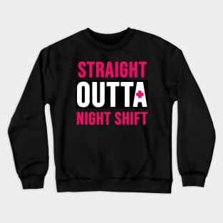 Straight outta night shift Crewneck Sweatshirt
